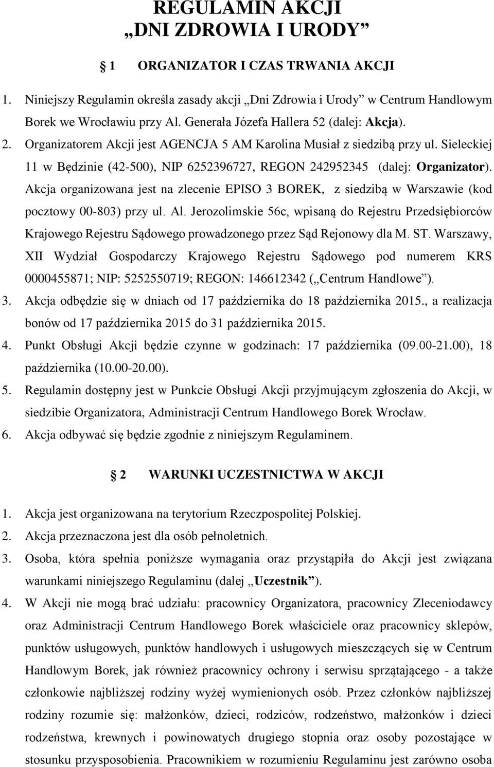 Sieleckiej 11 w Będzinie (42-500), NIP 6252396727, REGON 242952345 (dalej: Organizator). Akcja organizowana jest na zlecenie EPISO 3 BOREK, z siedzibą w Warszawie (kod pocztowy 00-803) przy ul. Al.