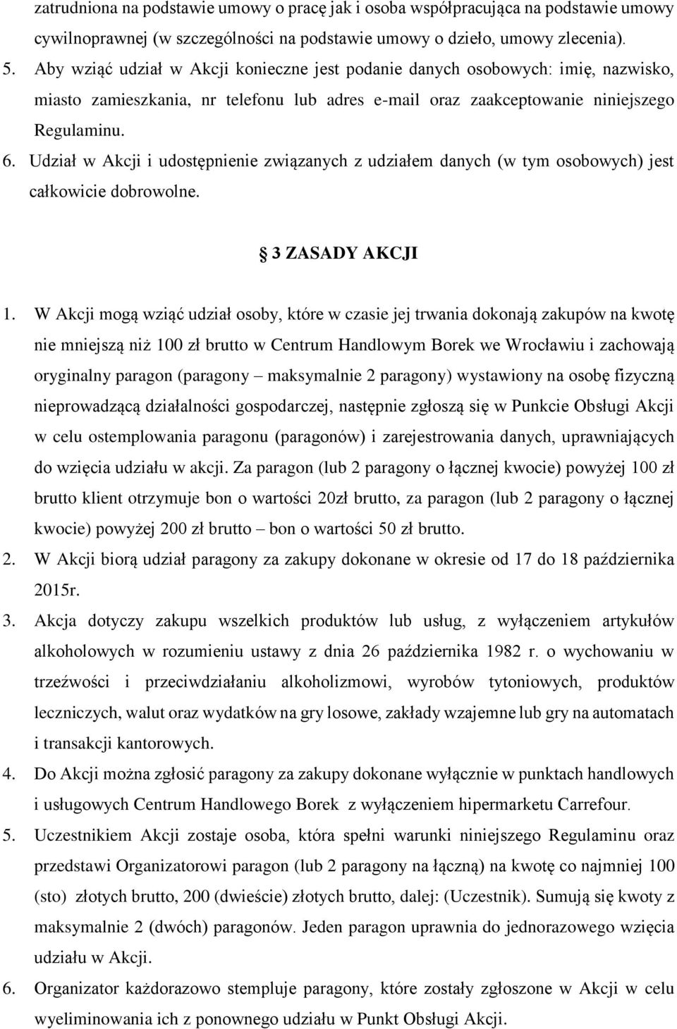 Udział w Akcji i udostępnienie związanych z udziałem danych (w tym osobowych) jest całkowicie dobrowolne. 3 ZASADY AKCJI 1.