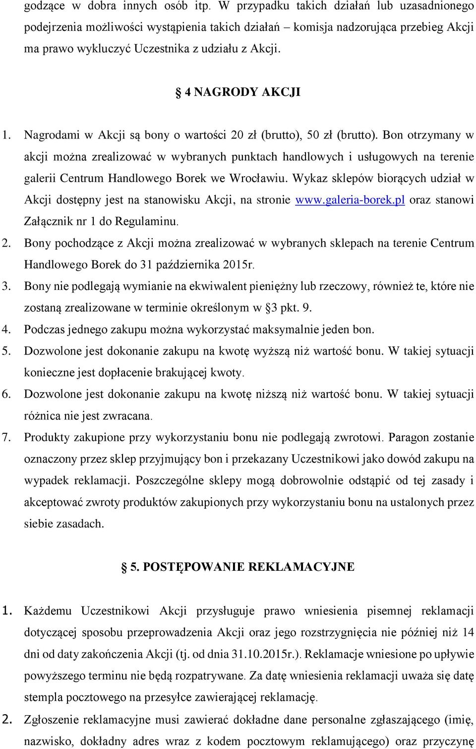 Nagrodami w Akcji są bony o wartości 20 zł (brutto), 50 zł (brutto).