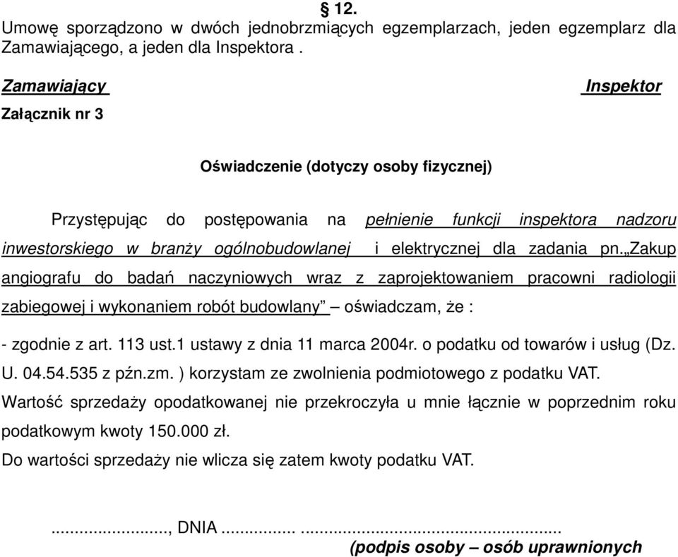 elektrycznej dla zadania pn. Zakup angiografu do badań naczyniowych wraz z zaprojektowaniem pracowni radiologii zabiegowej i wykonaniem robót budowlany oświadczam, że : - zgodnie z art. 113 ust.