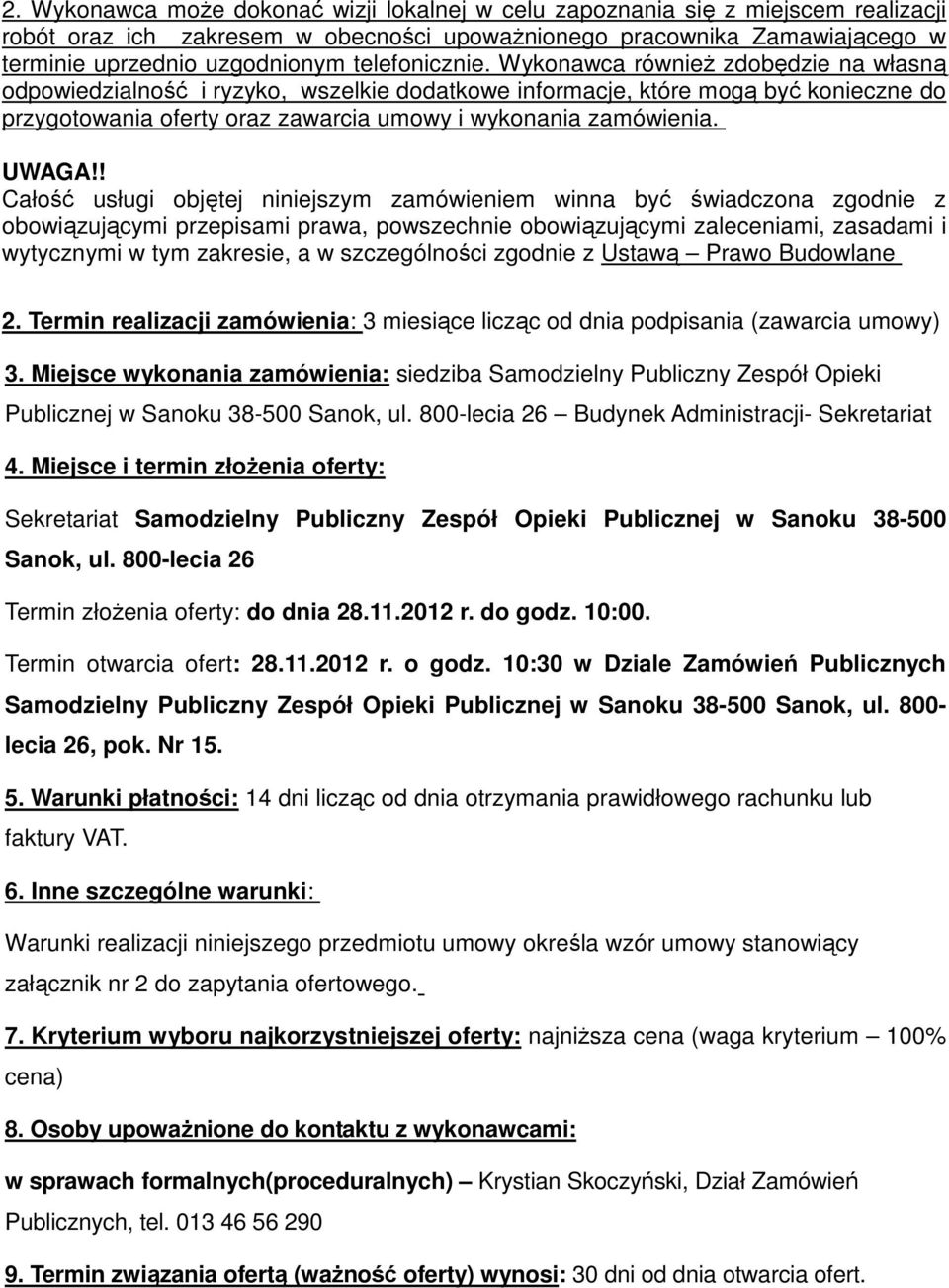 Wykonawca również zdobędzie na własną odpowiedzialność i ryzyko, wszelkie dodatkowe informacje, które mogą być konieczne do przygotowania oferty oraz zawarcia umowy i wykonania zamówienia. UWAGA!