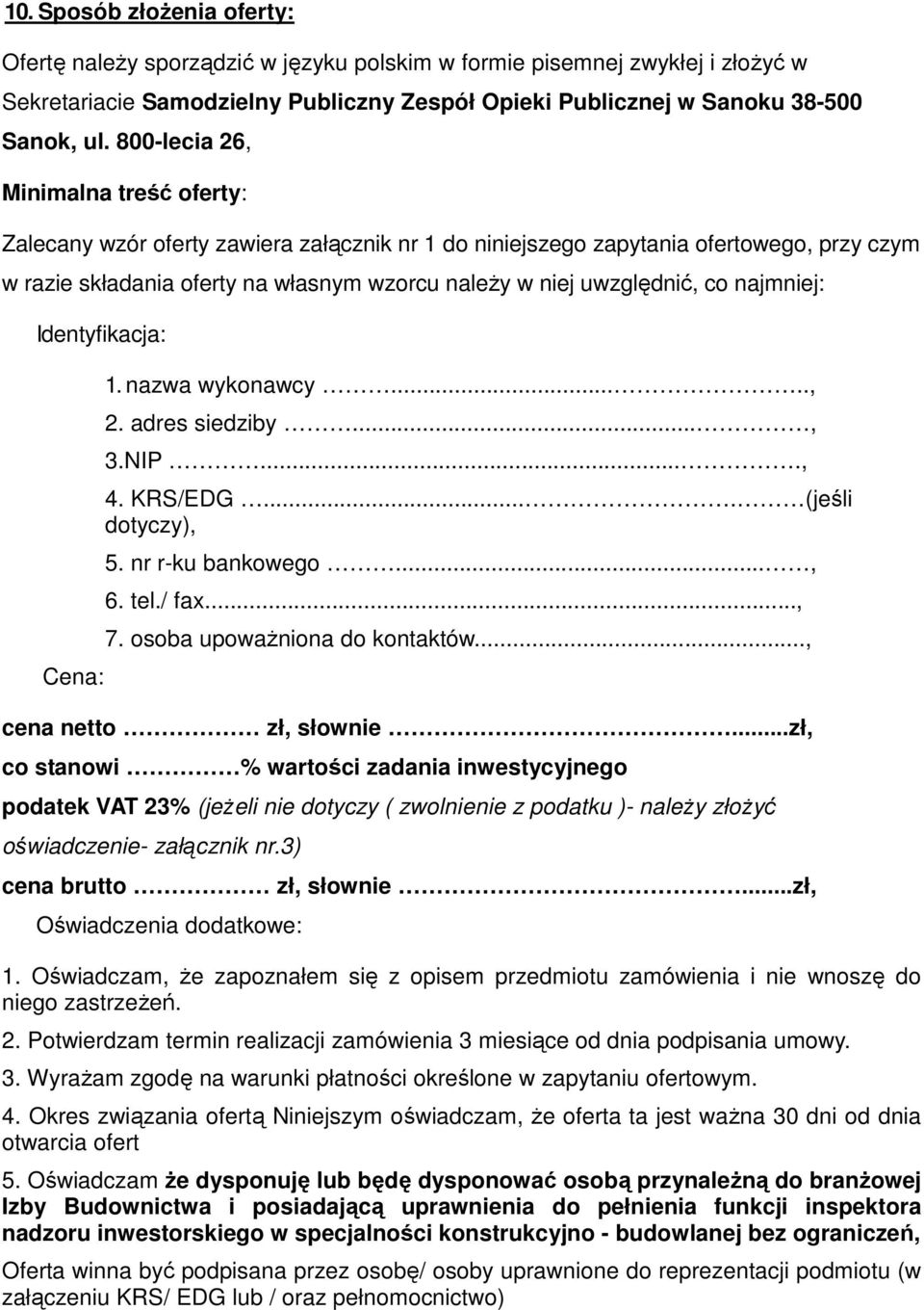 co najmniej: Identyfikacja: Cena: 1. nazwa wykonawcy....., 2. adres siedziby..., 3.NIP...., 4. KRS/EDG.... (jeśli dotyczy), 5. nr r-ku bankowego..., 6. tel./ fax..., 7. osoba upoważniona do kontaktów.