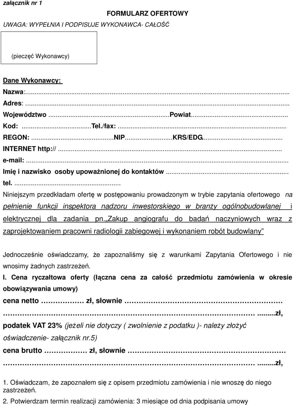 ... Niniejszym przedkładam ofertę w postępowaniu prowadzonym w trybie zapytania ofertowego na pełnienie funkcji inspektora nadzoru inwestorskiego w branży ogólnobudowlanej i elektrycznej dla zadania pn.