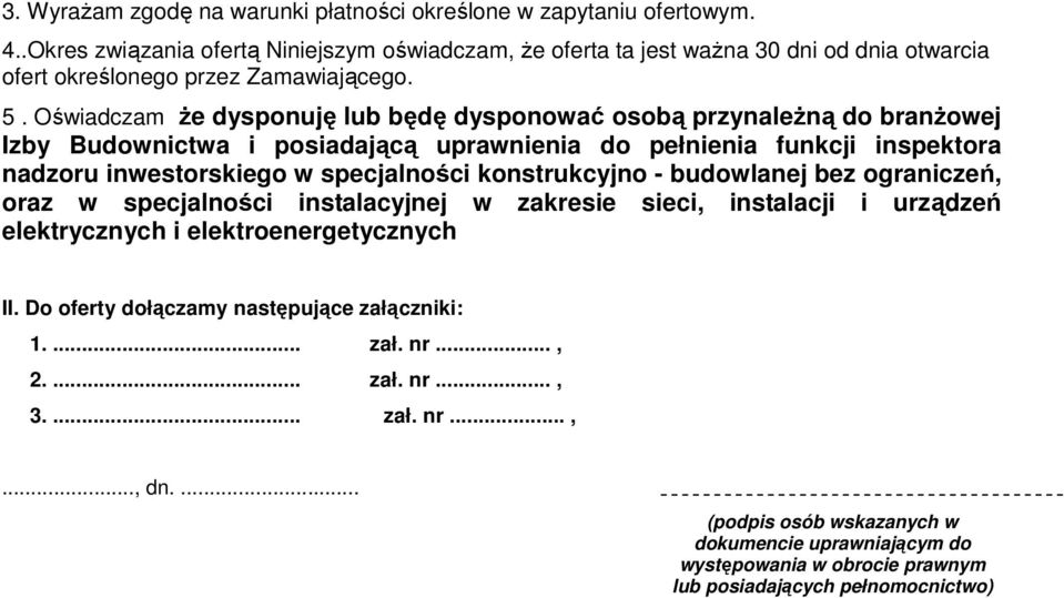 Oświadczam że dysponuję lub będę dysponować osobą przynależną do branżowej Izby Budownictwa i posiadającą uprawnienia do pełnienia funkcji inspektora nadzoru inwestorskiego w specjalności