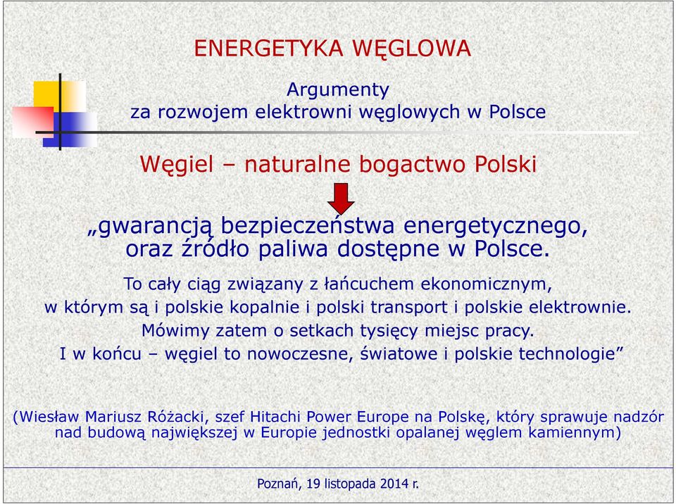 To cały ciąg związany z łańcuchem ekonomicznym, w którym są i polskie kopalnie i polski transport i polskie elektrownie.