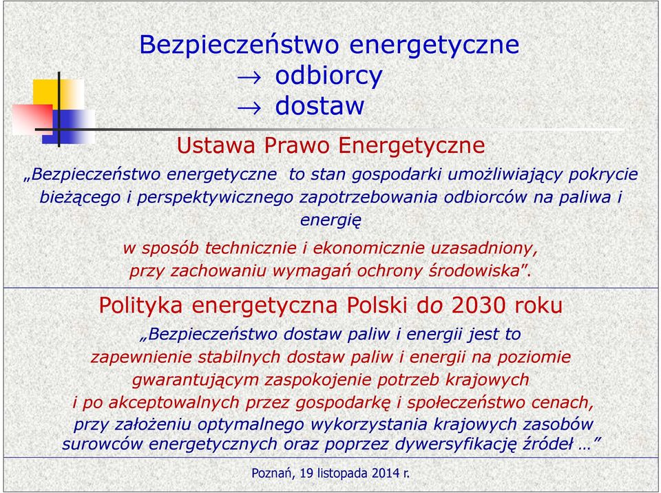 Polityka energetyczna Polski do 2030 roku Bezpieczeństwo dostaw paliw i energii jest to zapewnienie stabilnych dostaw paliw i energii na poziomie gwarantującym