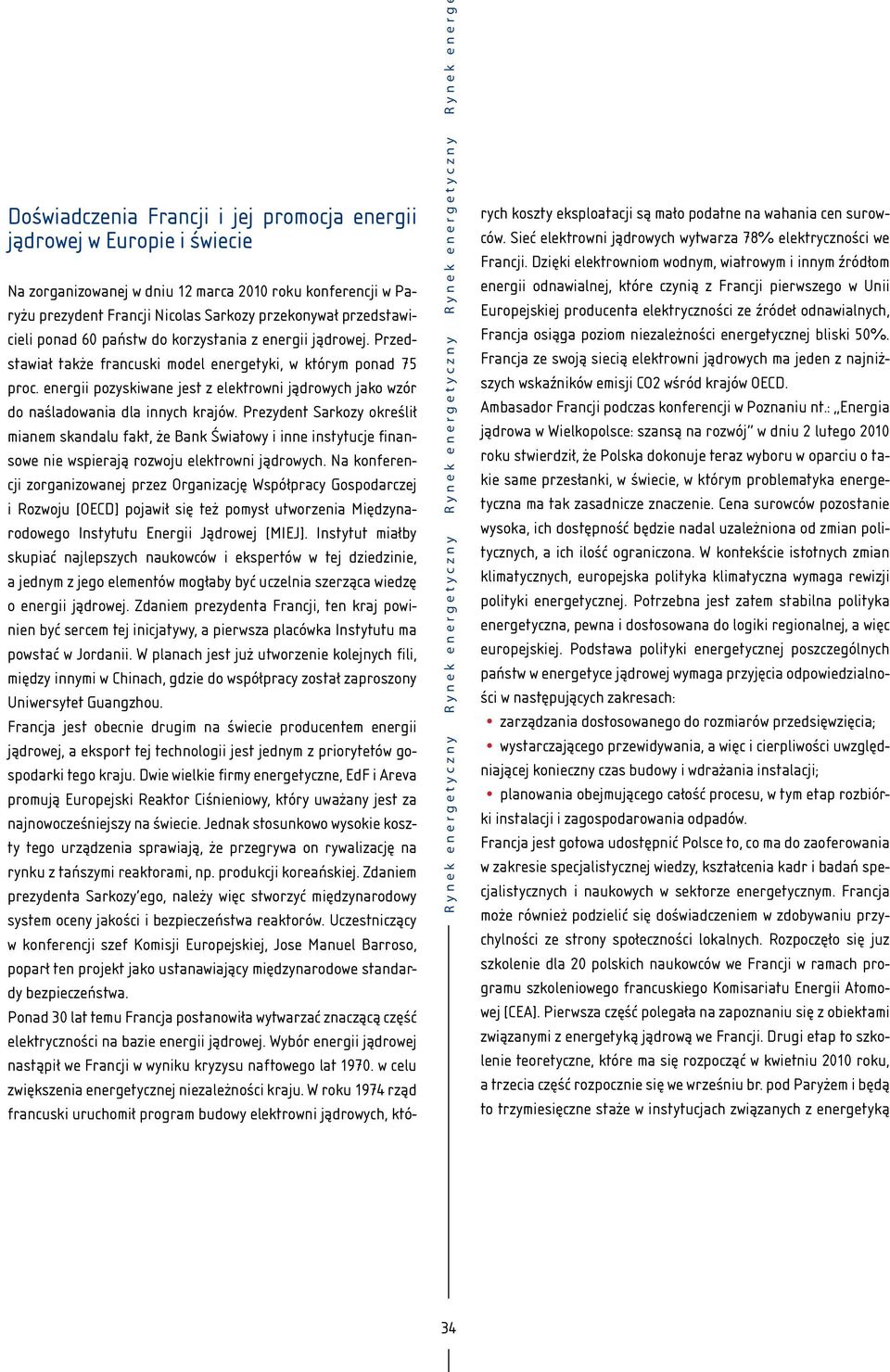 Przedstawiał także francuski model energetyki, w którym ponad 75 proc. energii pozyskiwane jest z elektrowni jądrowych jako wzór do naśladowania dla innych krajów.