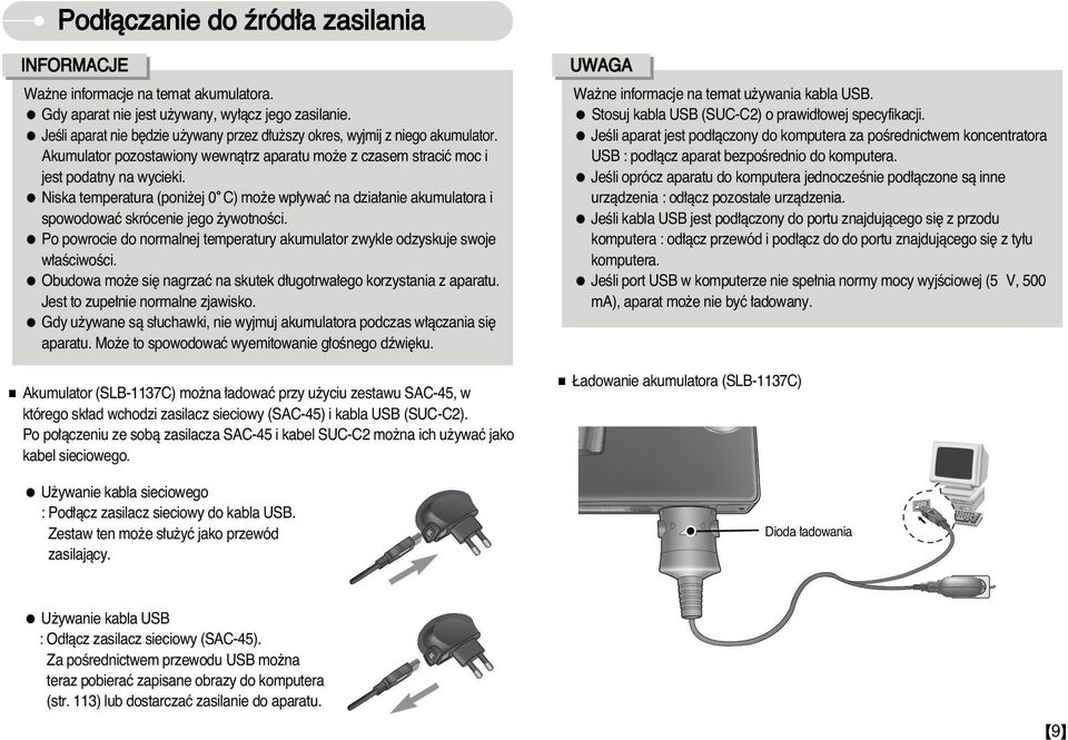 Niska temperatura (poni ej 0C) mo e wp ywaç na dzia anie akumulatora i spowodowaç skrócenie jego ywotnoêci. Po powrocie do normalnej temperatury akumulator zwykle odzyskuje swoje w aêciwoêci.