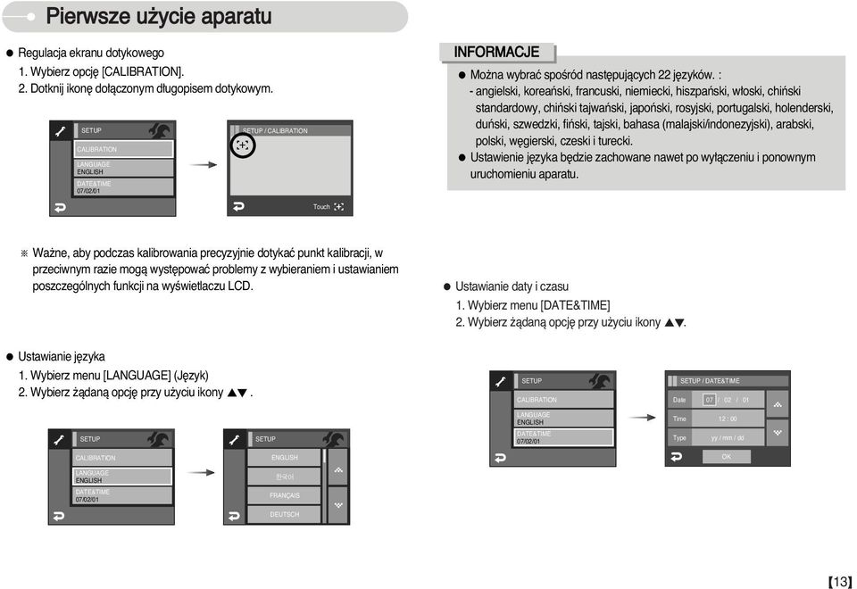 : - angielski, koreaƒski, francuski, niemiecki, hiszpaƒski, w oski, chiƒski standardowy, chiƒski tajwaƒski, japoƒski, rosyjski, portugalski, holenderski, duƒski, szwedzki, fiƒski, tajski, bahasa