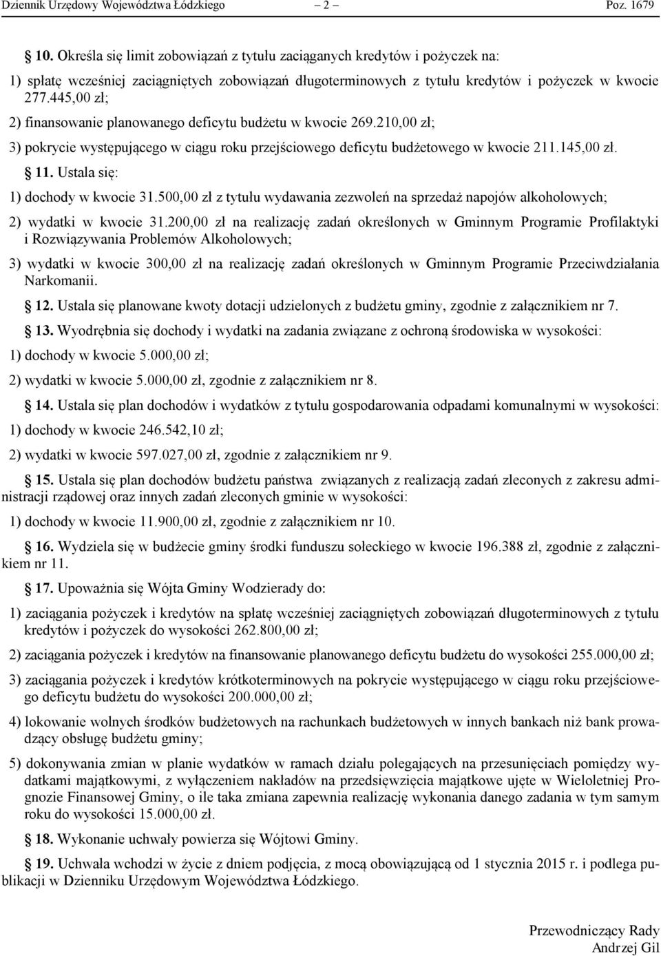 445,00 zł; 2) finansowanie planowanego deficytu budżetu w kwocie 269.21 zł; 3) pokrycie występującego w ciągu roku przejściowego deficytu budżetowego w kwocie 211.145,00 zł. 11.