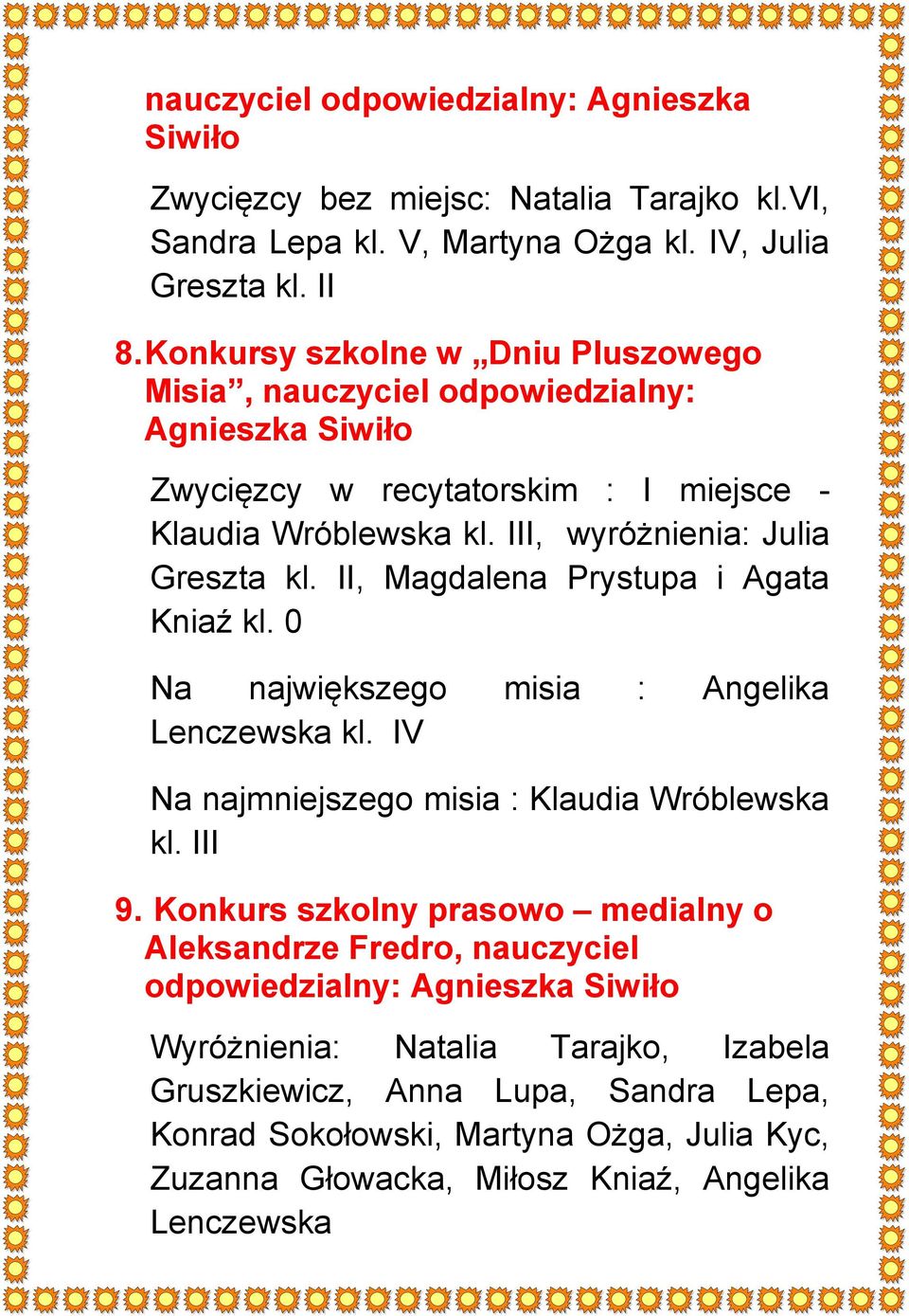II, Magdalena Prystupa i Agata Kniaź kl. 0 Na największego misia : Angelika Lenczewska kl. IV Na najmniejszego misia : Klaudia Wróblewska kl. III 9.