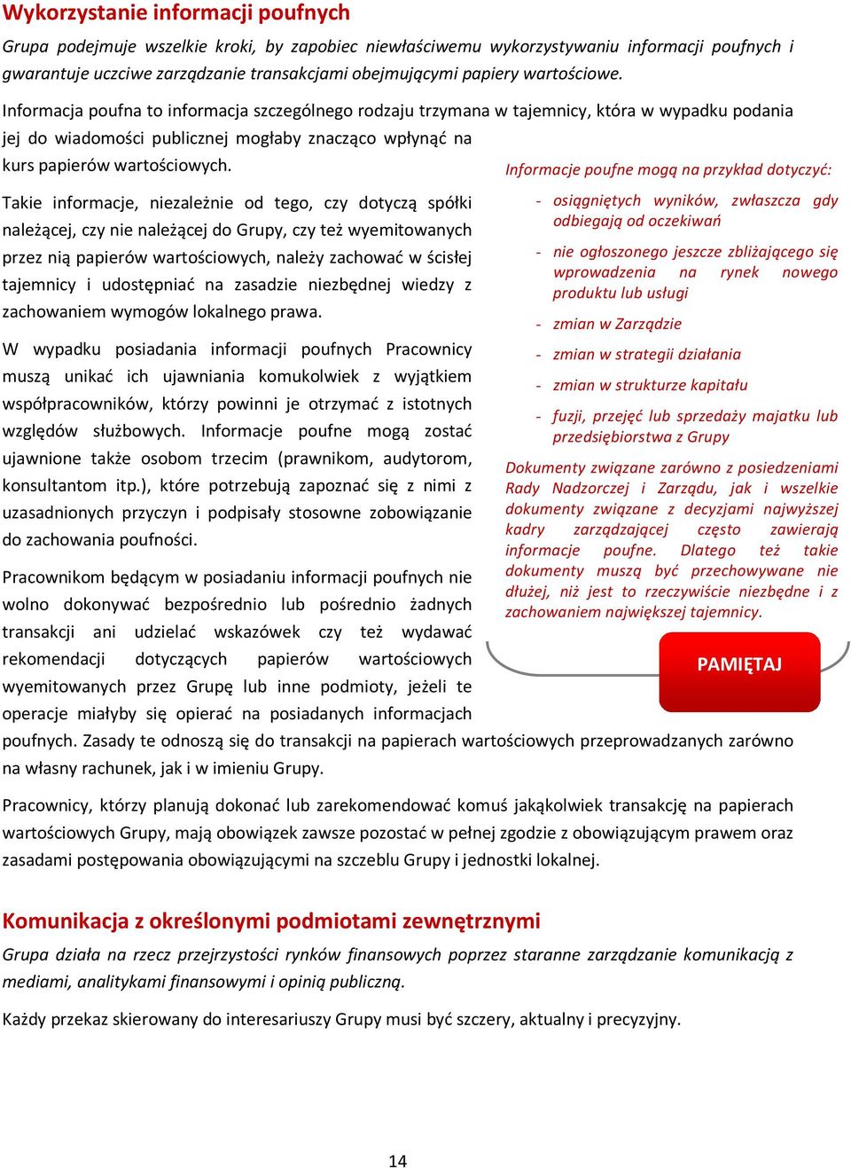 Takie informacje, niezależnie od tego, czy dotyczą spółki należącej, czy nie należącej do Grupy, czy też wyemitowanych przez nią papierów wartościowych, należy zachować w ścisłej tajemnicy i