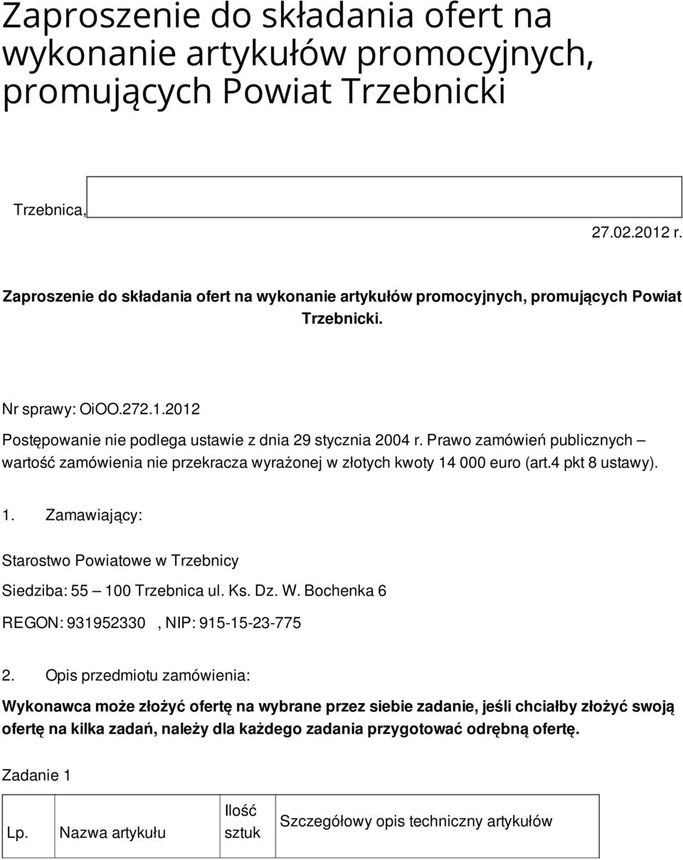 Prawo zamówień publicznych wartość zamówienia nie przekracza wyrażonej w złotych kwoty 14 000 euro (art.4 pkt 8 ustawy). 1. Zamawiający: Starostwo Powiatowe w Trzebnicy Siedziba: 55 100 Trzebnica ul.