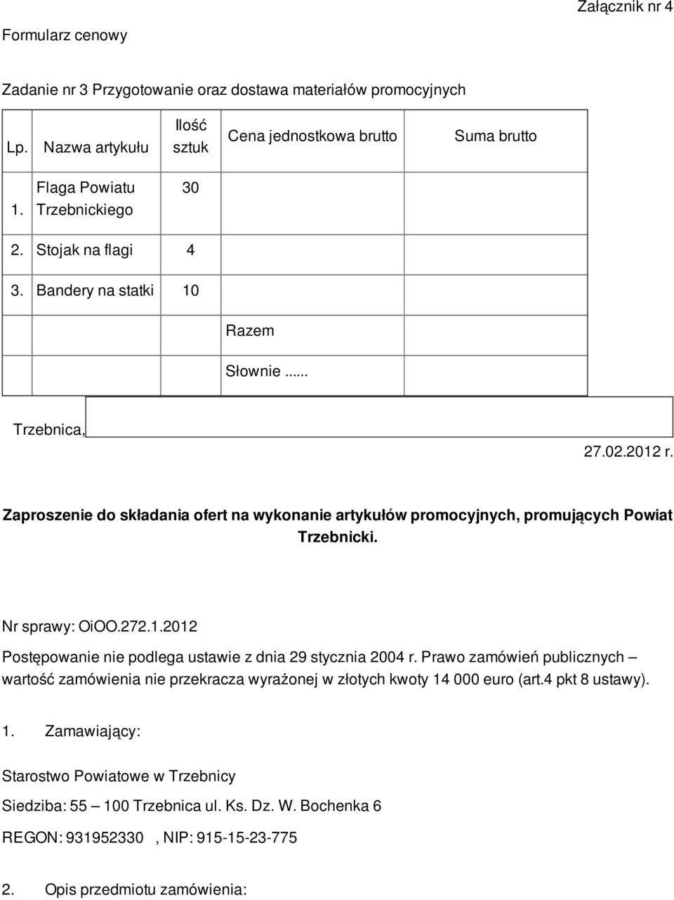 Zaproszenie do składania ofert na wykonanie artykułów promocyjnych, promujących Powiat Trzebnicki. Nr sprawy: OiOO.272.1.2012 Postępowanie nie podlega ustawie z dnia 29 stycznia 2004 r.