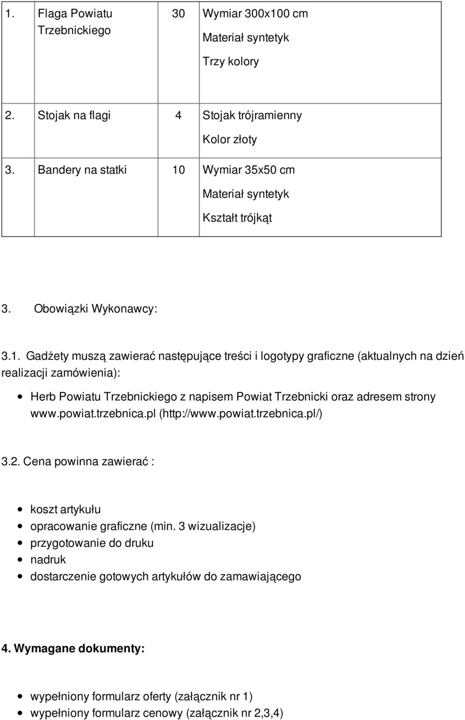 Wymiar 35x50 cm Materiał syntetyk Kształt trójkąt 3. Obowiązki Wykonawcy: 3.1.