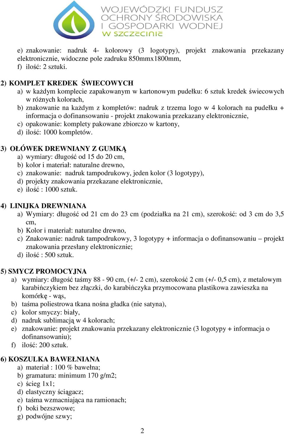 kolorach na pudełku + informacja o dofinansowaniu - projekt znakowania przekazany elektronicznie, c) opakowanie: komplety pakowane zbiorczo w kartony, d) ilość: 1000 kompletów.