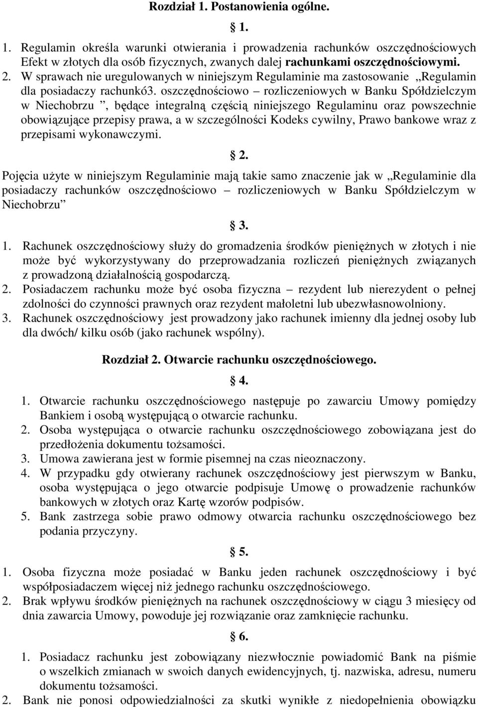 oszczędnościowo rozliczeniowych w Banku Spółdzielczym w Niechobrzu, będące integralną częścią niniejszego Regulaminu oraz powszechnie obowiązujące przepisy prawa, a w szczególności Kodeks cywilny,