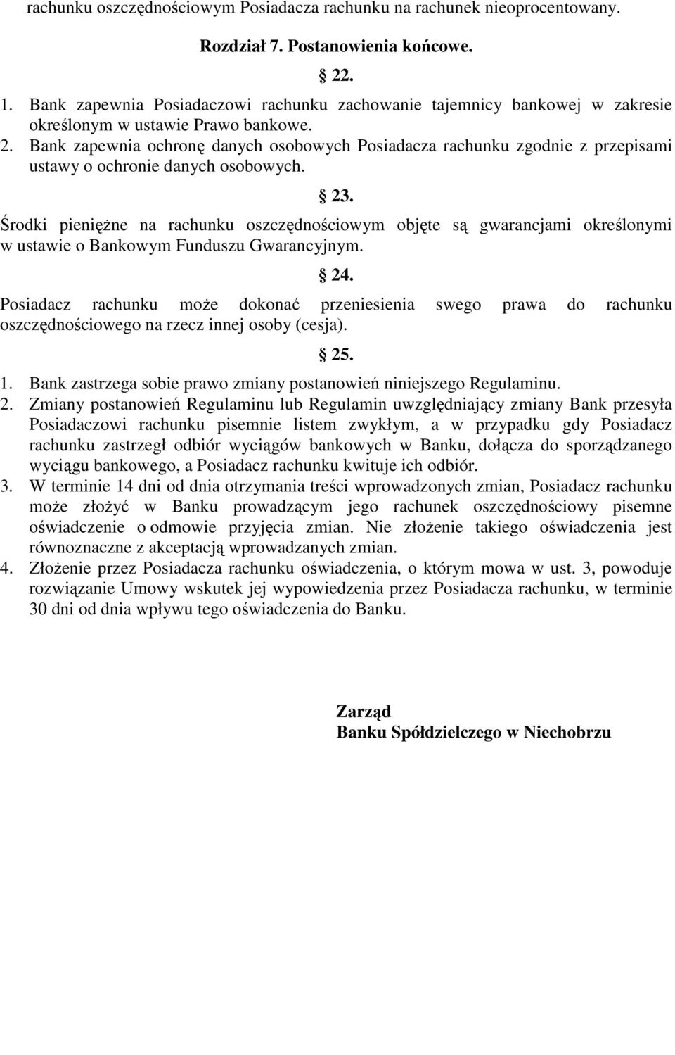 Bank zapewnia ochronę danych osobowych Posiadacza rachunku zgodnie z przepisami ustawy o ochronie danych osobowych. 23.