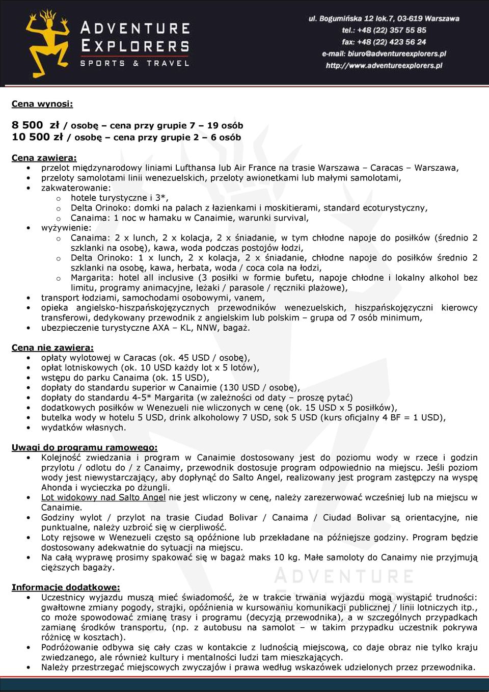 standard ecoturystyczny, o Canaima: 1 noc w hamaku w Canaimie, warunki survival, wyżywienie: o Canaima: 2 x lunch, 2 x kolacja, 2 x śniadanie, w tym chłodne napoje do posiłków (średnio 2 szklanki na