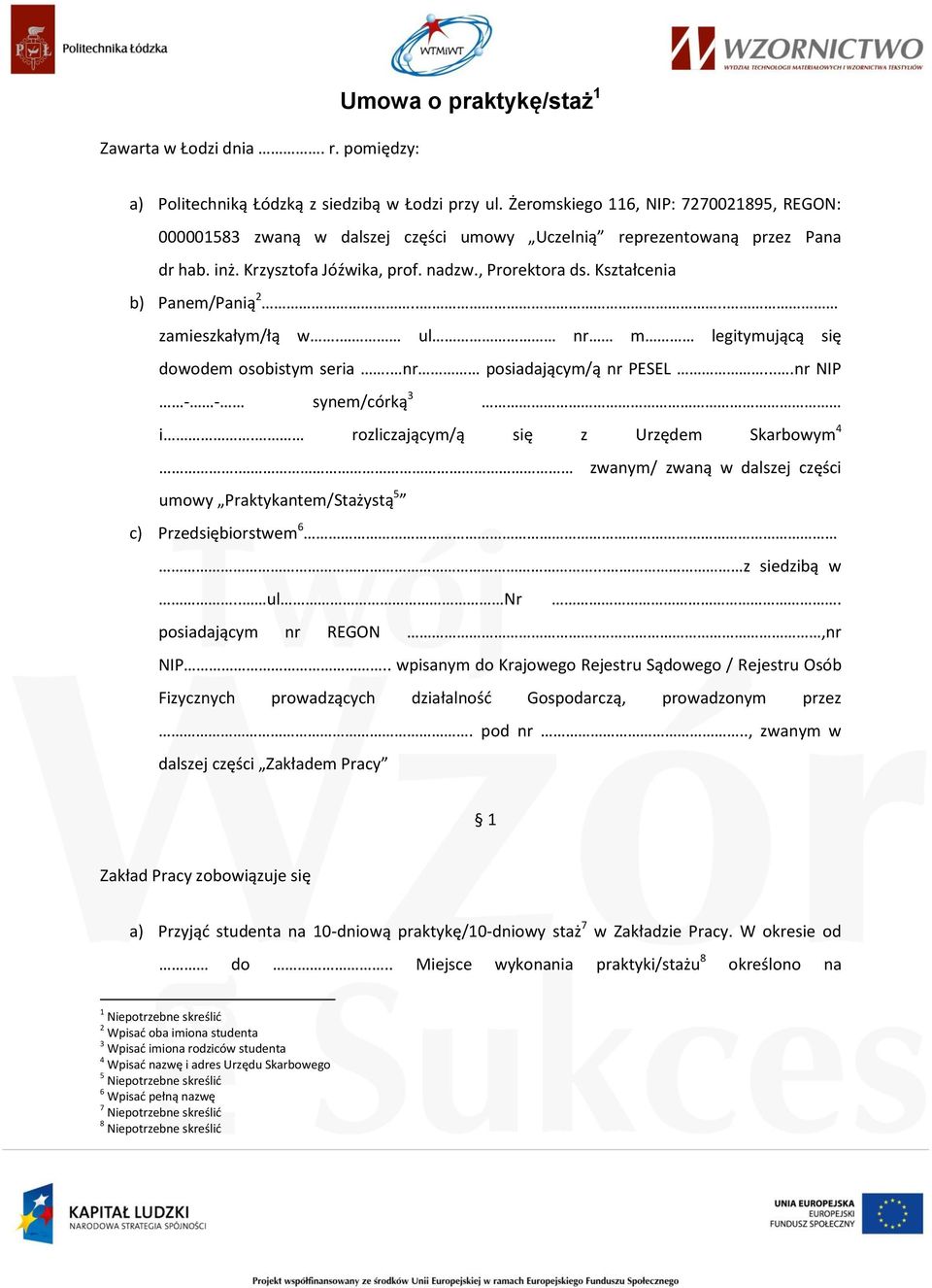 Kształcenia b) Panem/Panią 2.... zamieszkałym/łą w. ul nr m legitymującą się dowodem osobistym seria. nr posiadającym/ą nr PESEL....nr NIP - - synem/córką 3 i.