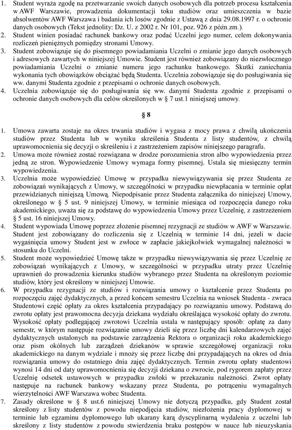 3. Student zobowiązuje się do pisemnego powiadamiania Uczelni o zmianie jego danych osobowych i adresowych zawartych w niniejszej Umowie.