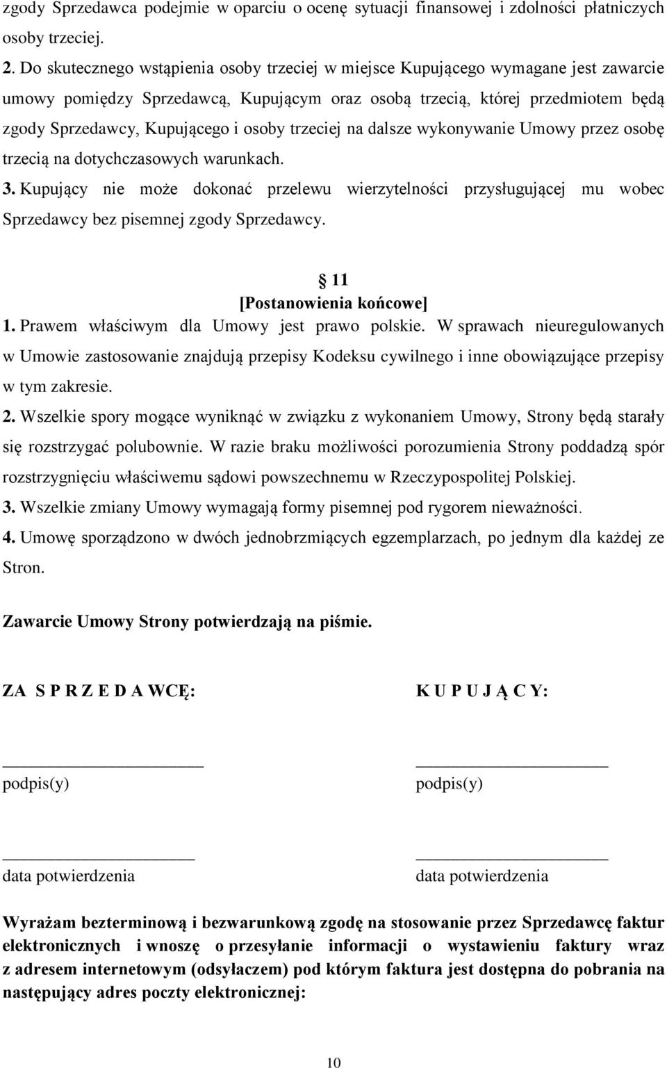 osoby trzeciej na dalsze wykonywanie Umowy przez osobę trzecią na dotychczasowych warunkach. 3.