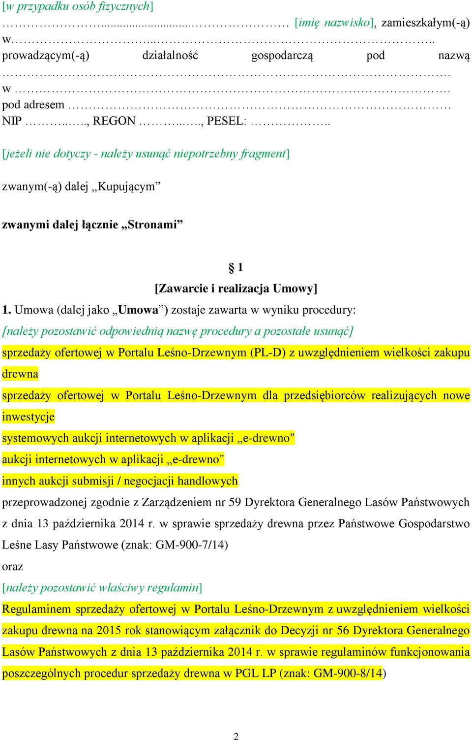 Umowa (dalej jako Umowa ) zostaje zawarta w wyniku procedury: [należy pozostawić odpowiednią nazwę procedury a pozostałe usunąć] sprzedaży ofertowej w Portalu Leśno-Drzewnym (PL-D) z uwzględnieniem