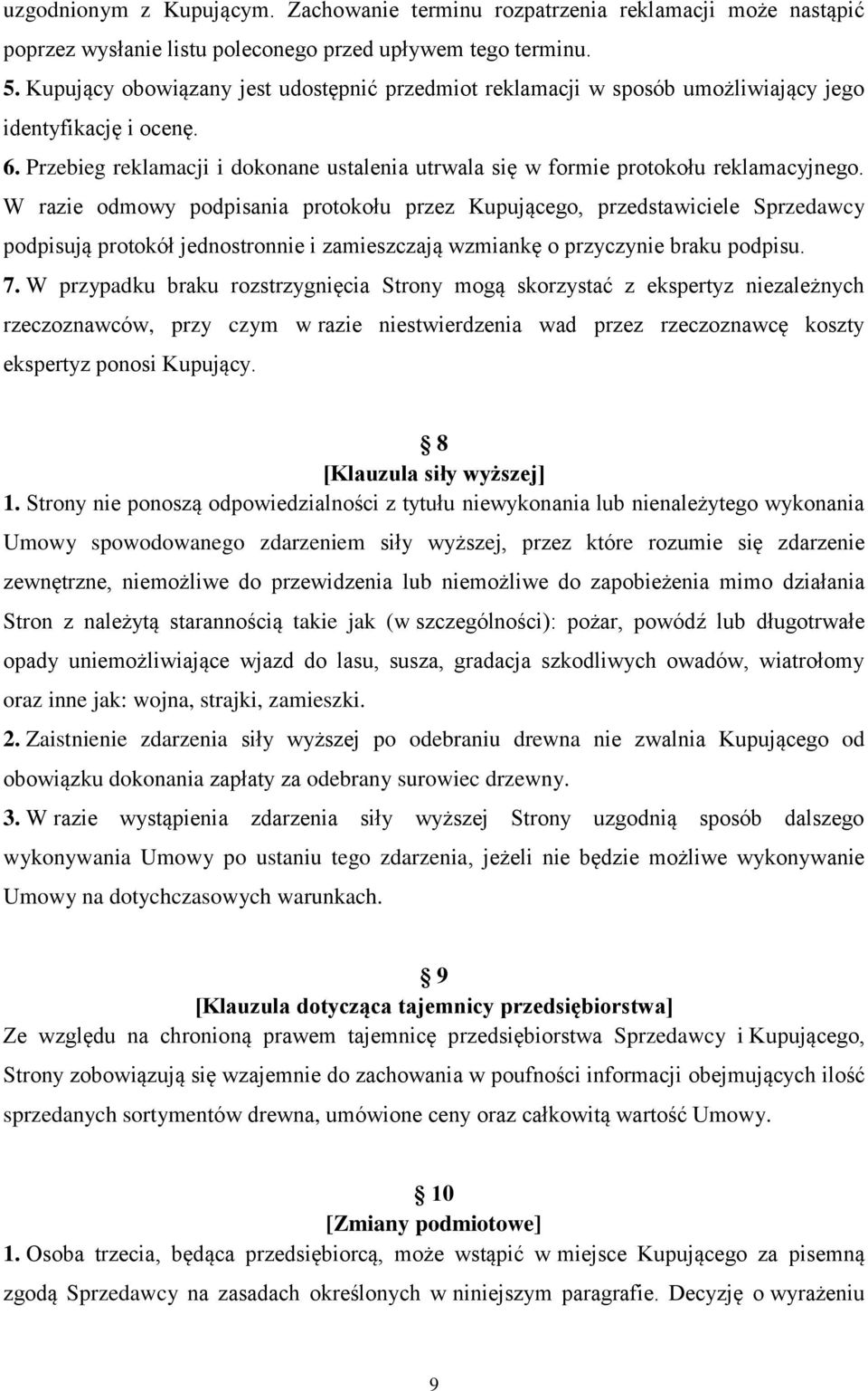 W razie odmowy podpisania protokołu przez Kupującego, przedstawiciele Sprzedawcy podpisują protokół jednostronnie i zamieszczają wzmiankę o przyczynie braku podpisu. 7.