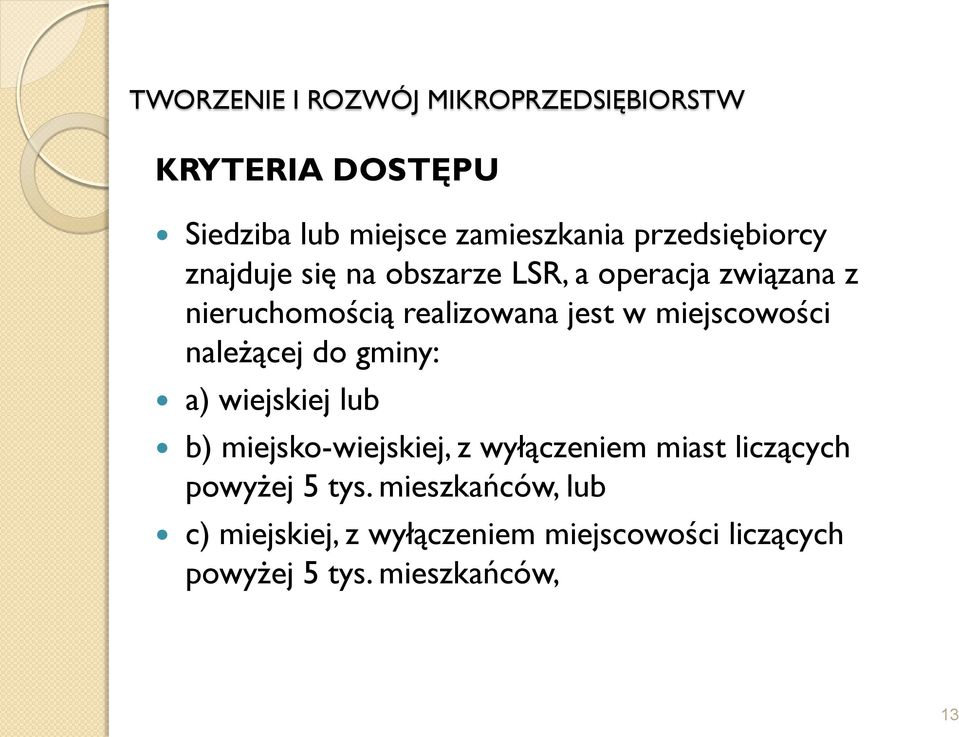 gminy: a) wiejskiej lub b) miejsko-wiejskiej, z wyłączeniem miast liczących powyżej 5 tys.