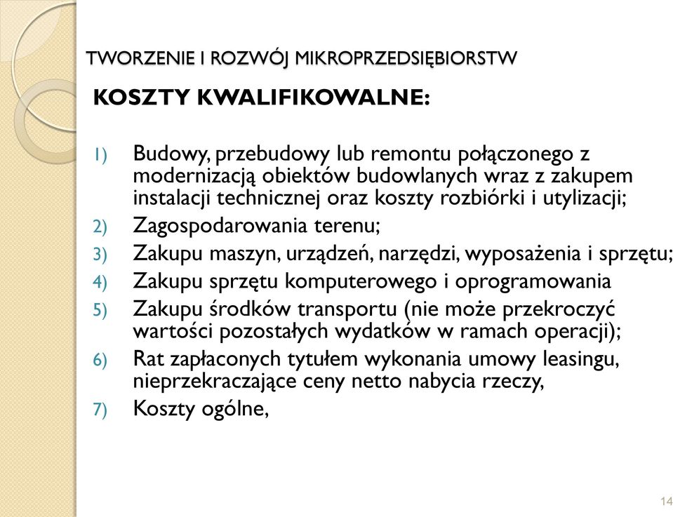 sprzętu; 4) Zakupu sprzętu komputerowego i oprogramowania 5) Zakupu środków transportu (nie może przekroczyć wartości pozostałych