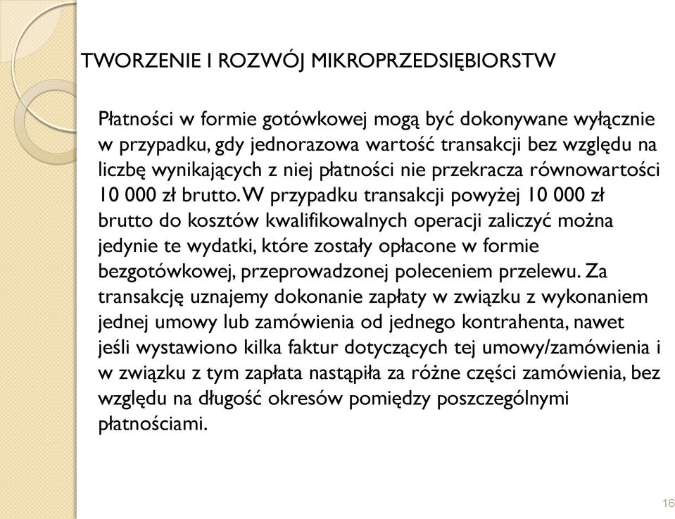 W przypadku transakcji powyżej 10 000 zł brutto do kosztów kwalifikowalnych operacji zaliczyć można jedynie te wydatki, które zostały opłacone w formie bezgotówkowej, przeprowadzonej