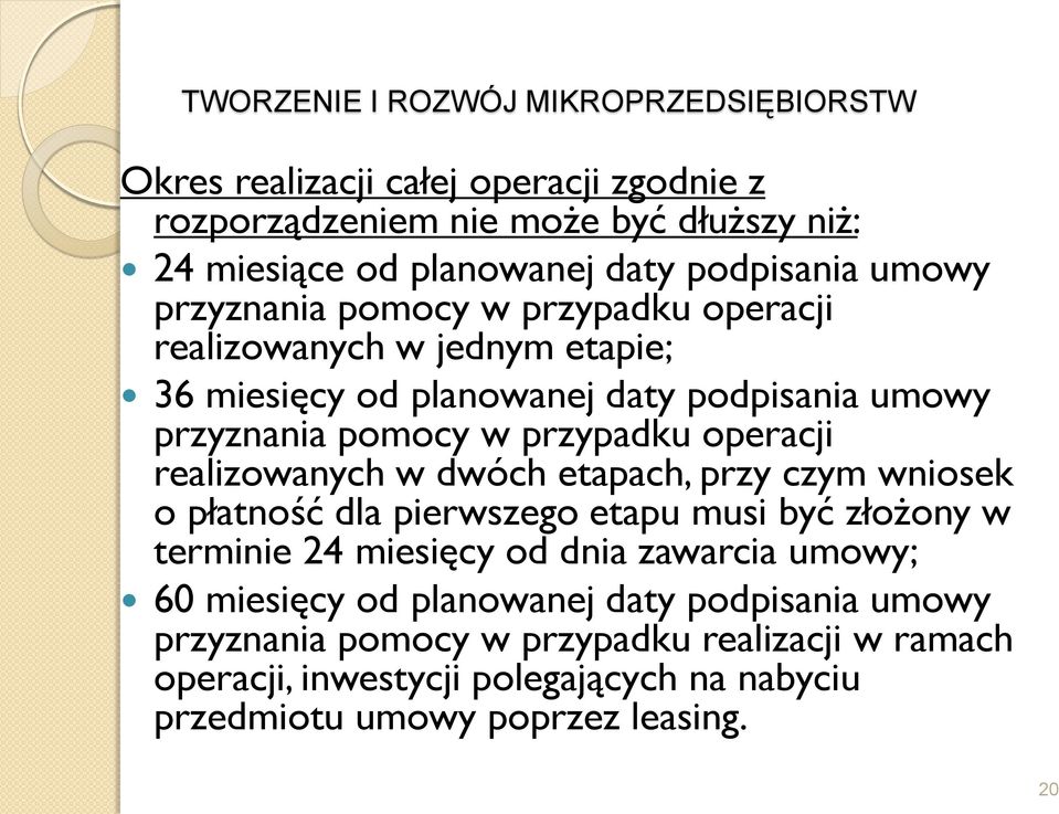 dwóch etapach, przy czym wniosek o płatność dla pierwszego etapu musi być złożony w terminie 24 miesięcy od dnia zawarcia umowy; 60 miesięcy od