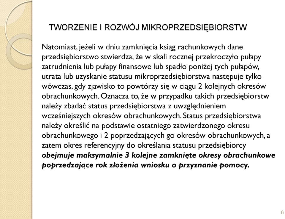 Oznacza to, że w przypadku takich przedsiębiorstw należy zbadać status przedsiębiorstwa z uwzględnieniem wcześniejszych okresów obrachunkowych.