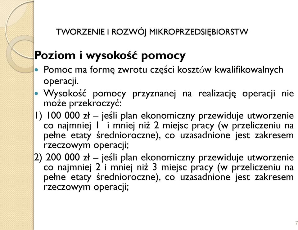 najmniej 1 i mniej niż 2 miejsc pracy (w przeliczeniu na pełne etaty średnioroczne), co uzasadnione jest zakresem rzeczowym operacji; 2)