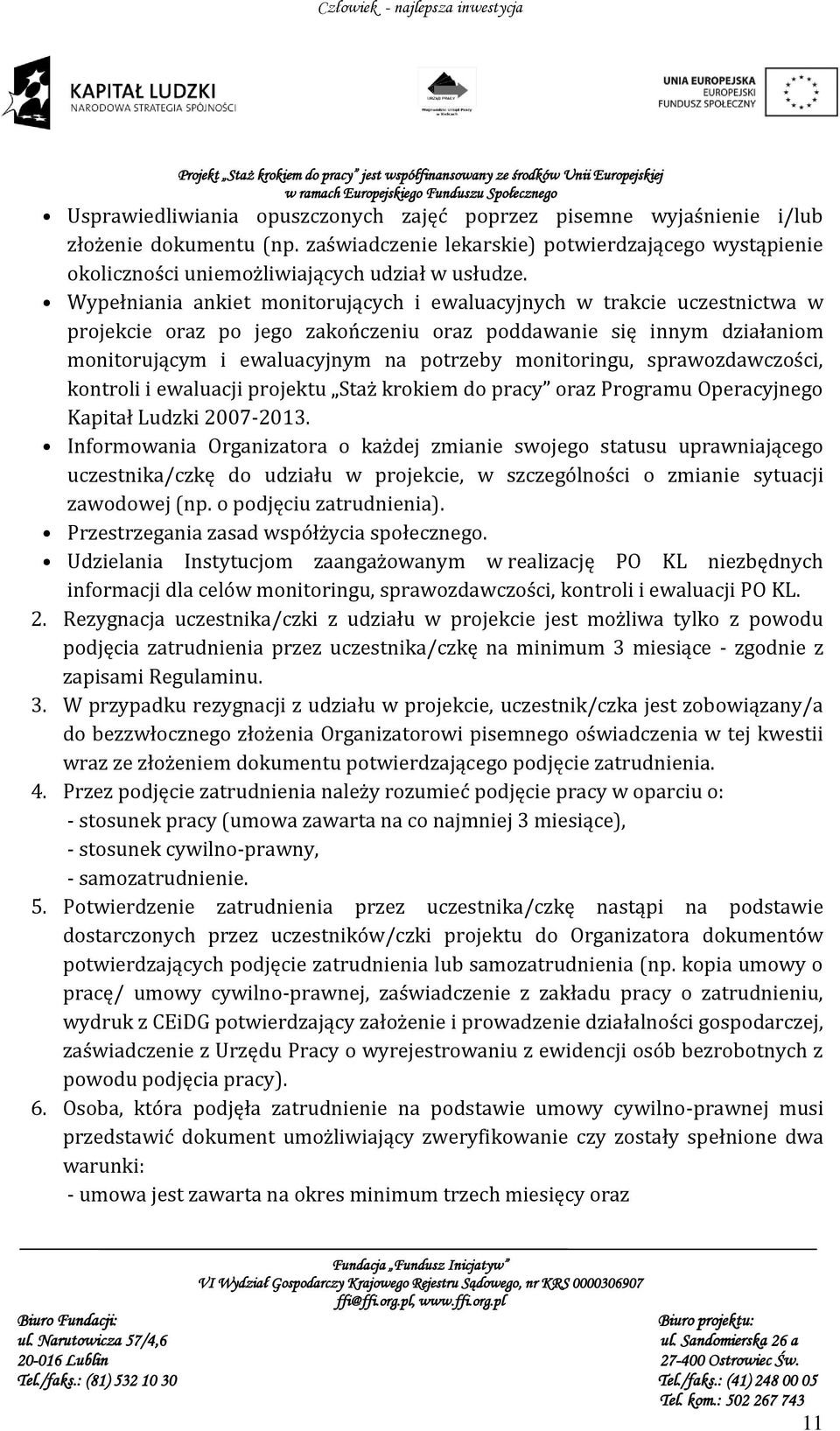 monitoringu, sprawozdawczości, kontroli i ewaluacji projektu Staż krokiem do pracy oraz Programu Operacyjnego Kapitał Ludzki 2007-2013.