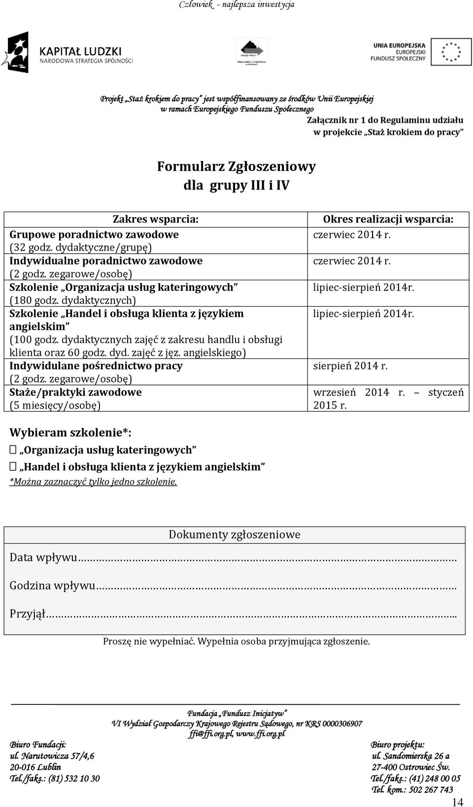 dydaktycznych) Szkolenie Handel i obsługa klienta z językiem angielskim (100 godz. dydaktycznych zajęć z zakresu handlu i obsługi klienta oraz 60 godz. dyd. zajęć z jęz.