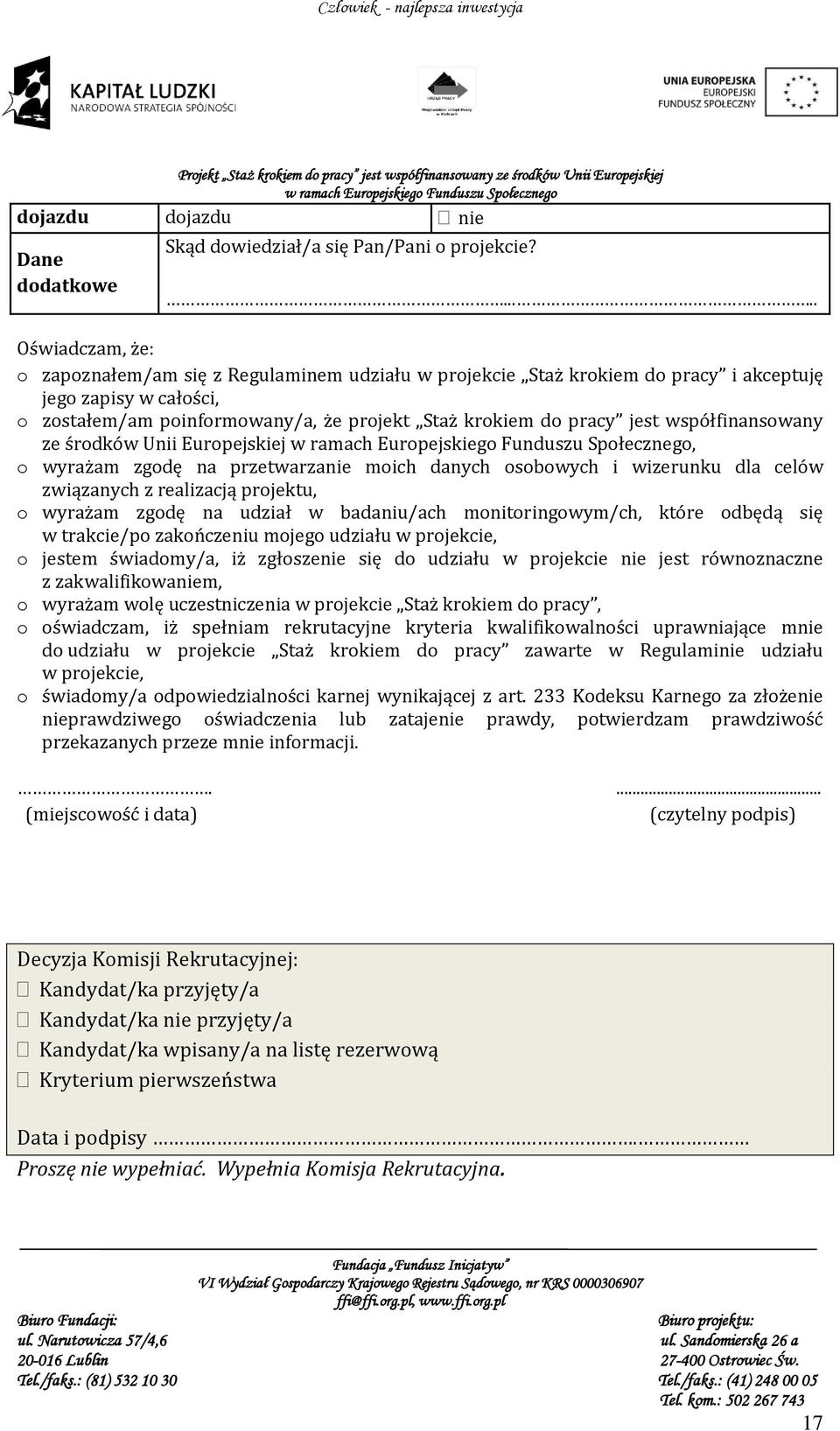 jest współfinansowany ze środków Unii Europejskiej, o wyrażam zgodę na przetwarzanie moich danych osobowych i wizerunku dla celów związanych z realizacją projektu, o wyrażam zgodę na udział w