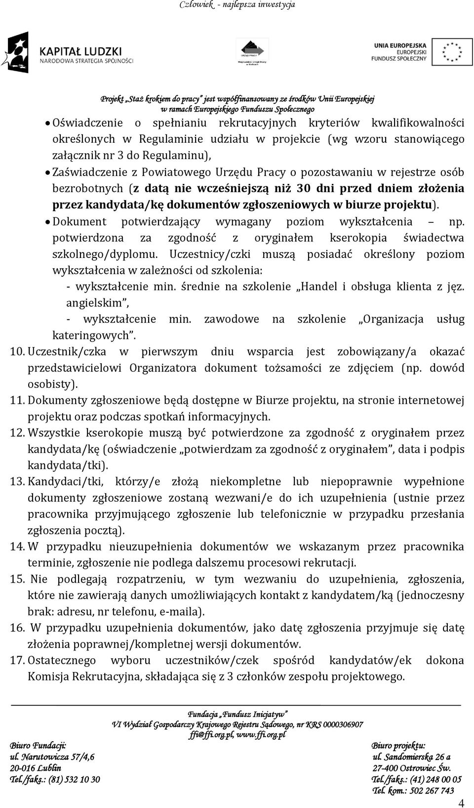 Dokument potwierdzający wymagany poziom wykształcenia np. potwierdzona za zgodność z oryginałem kserokopia świadectwa szkolnego/dyplomu.