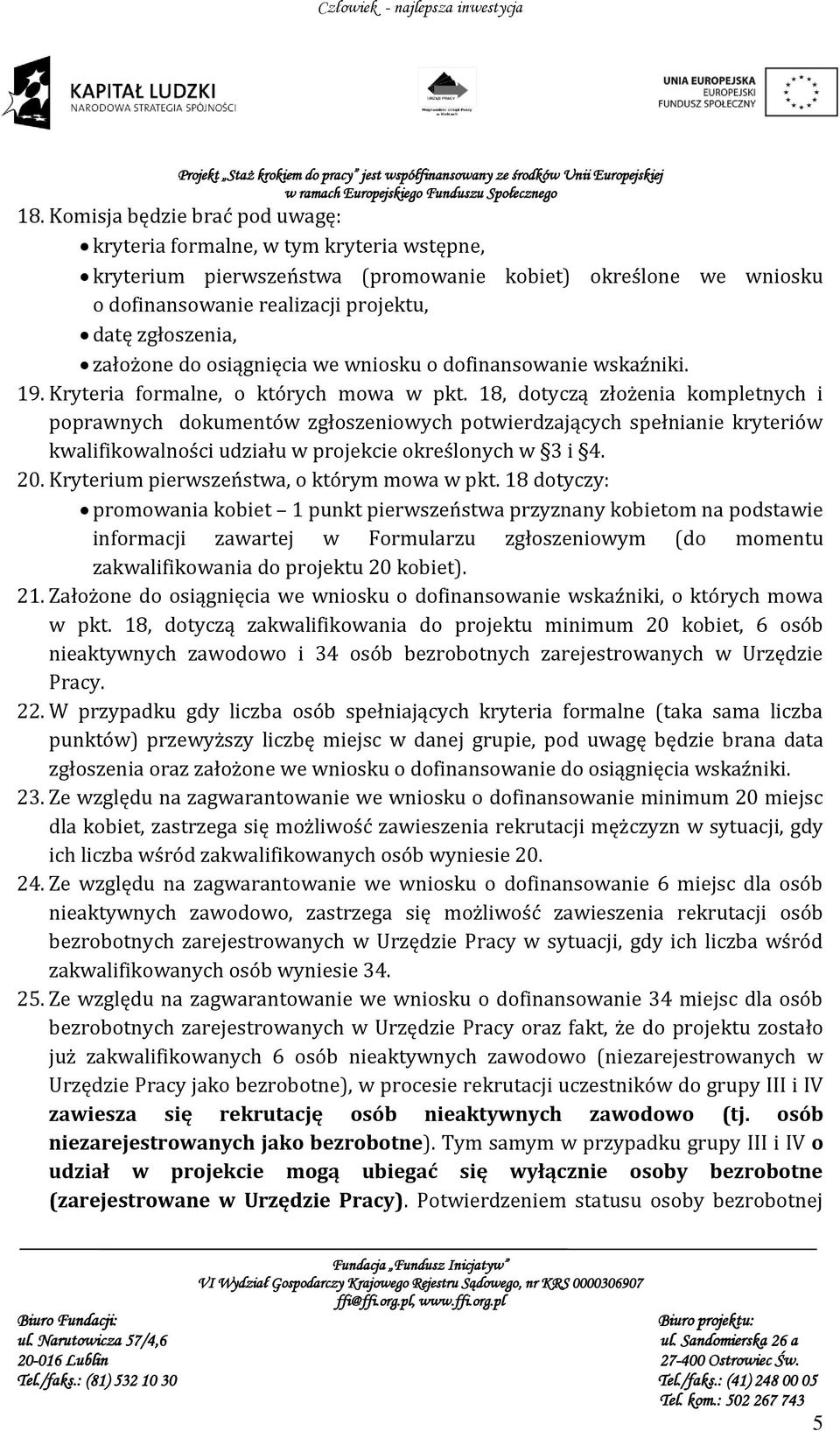 18, dotyczą złożenia kompletnych i poprawnych dokumentów zgłoszeniowych potwierdzających spełnianie kryteriów kwalifikowalności udziału w projekcie określonych w 3 i 4. 20.