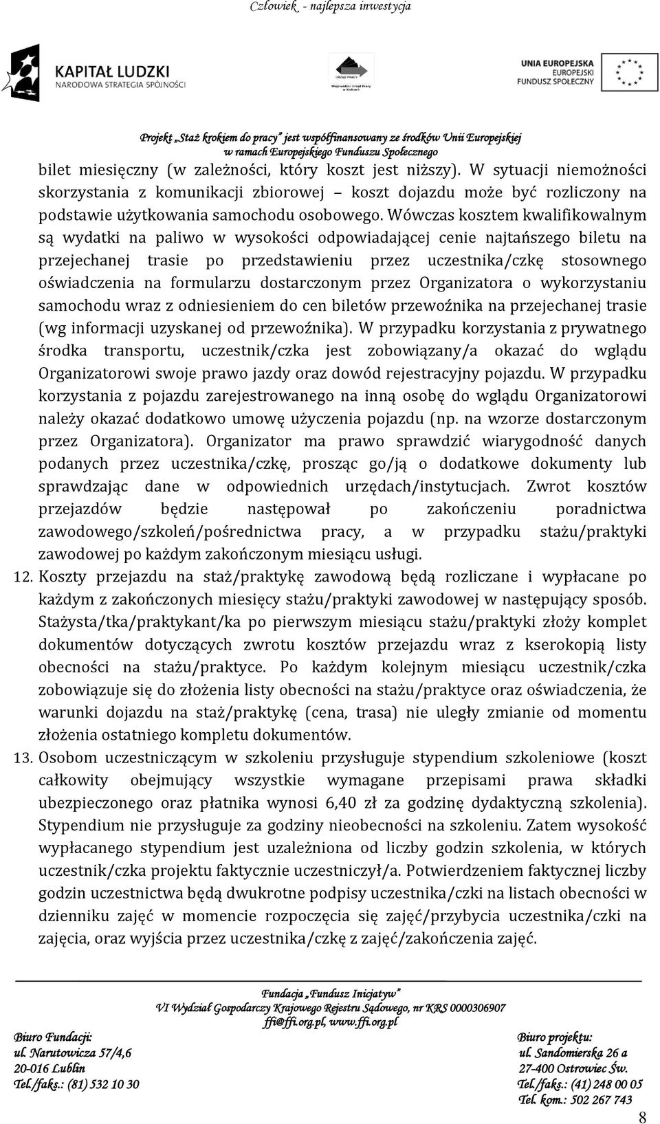 formularzu dostarczonym przez Organizatora o wykorzystaniu samochodu wraz z odniesieniem do cen biletów przewoźnika na przejechanej trasie (wg informacji uzyskanej od przewoźnika).