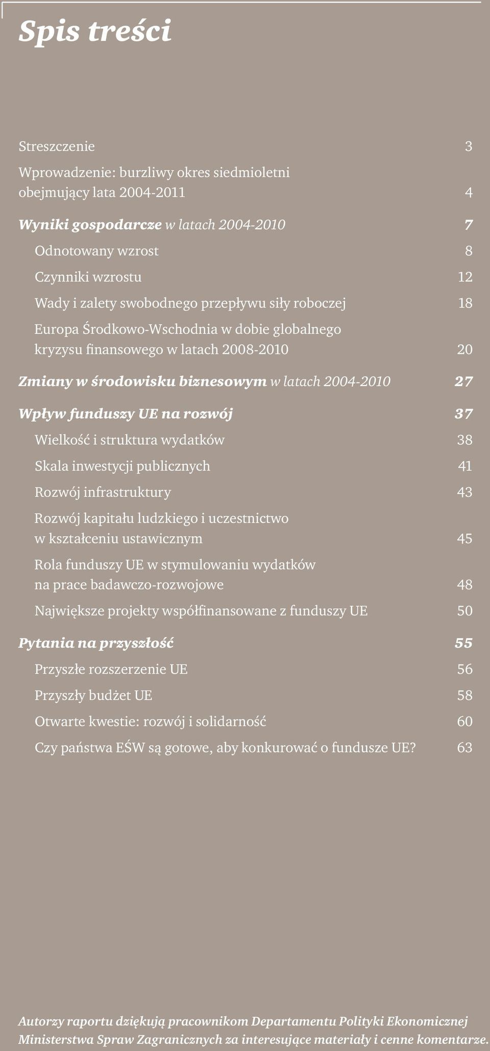 rozwój 37 Wielkość i struktura wydatków 38 Skala inwestycji publicznych 41 Rozwój infrastruktury 43 Rozwój kapitału ludzkiego i uczestnictwo w kształceniu ustawicznym 45 Rola funduszy UE w