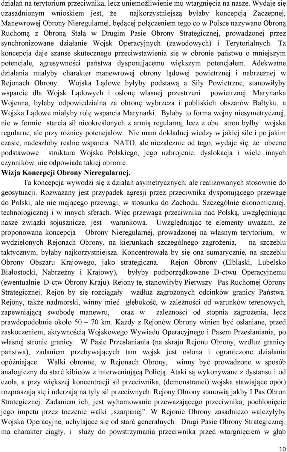 Drugim Pasie Obrony Strategicznej, prowadzonej przez synchronizowane działanie Wojsk Operacyjnych (zawodowych) i Terytorialnych.