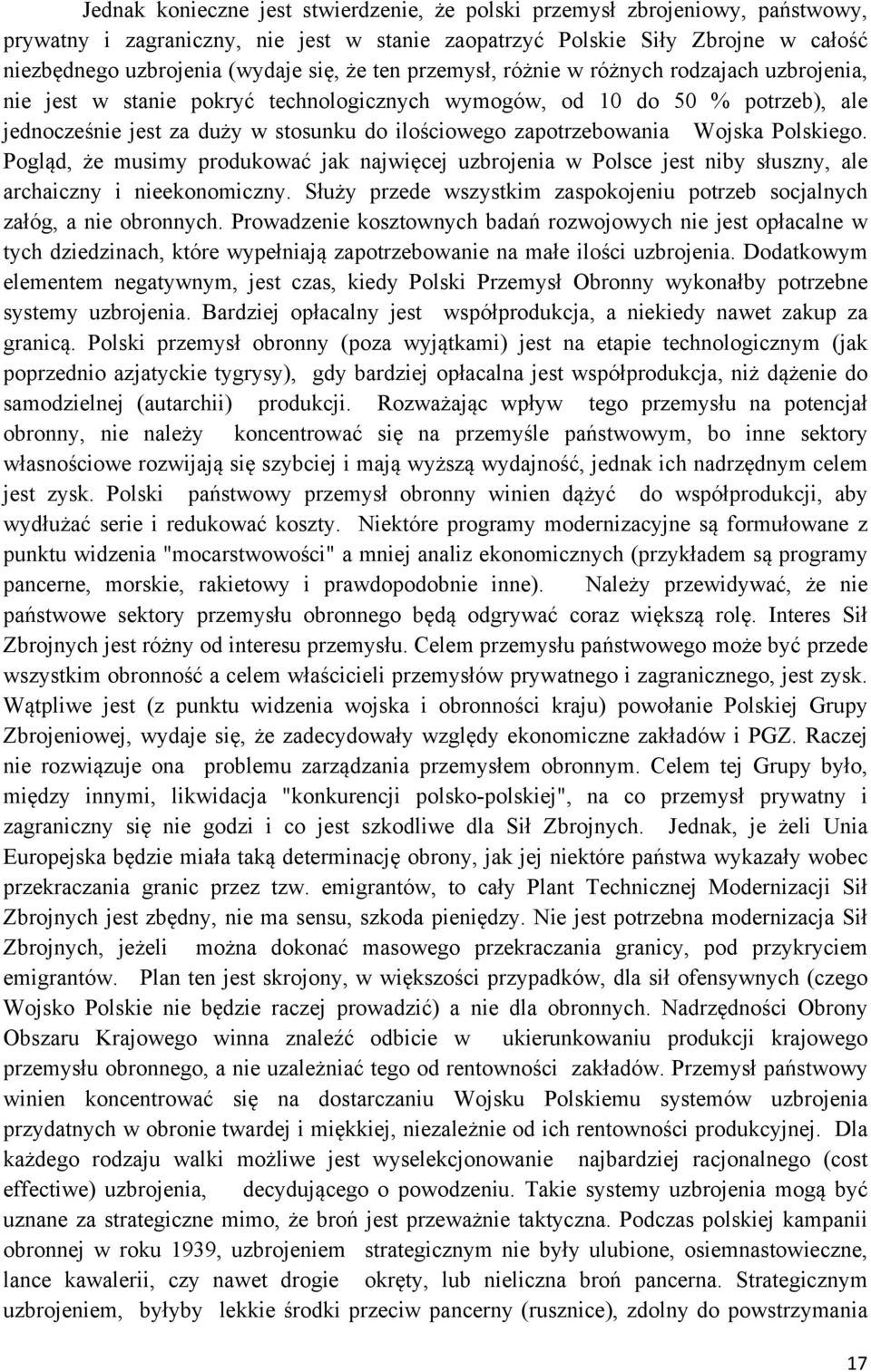 zapotrzebowania Wojska Polskiego. Pogląd, że musimy produkować jak najwięcej uzbrojenia w Polsce jest niby słuszny, ale archaiczny i nieekonomiczny.