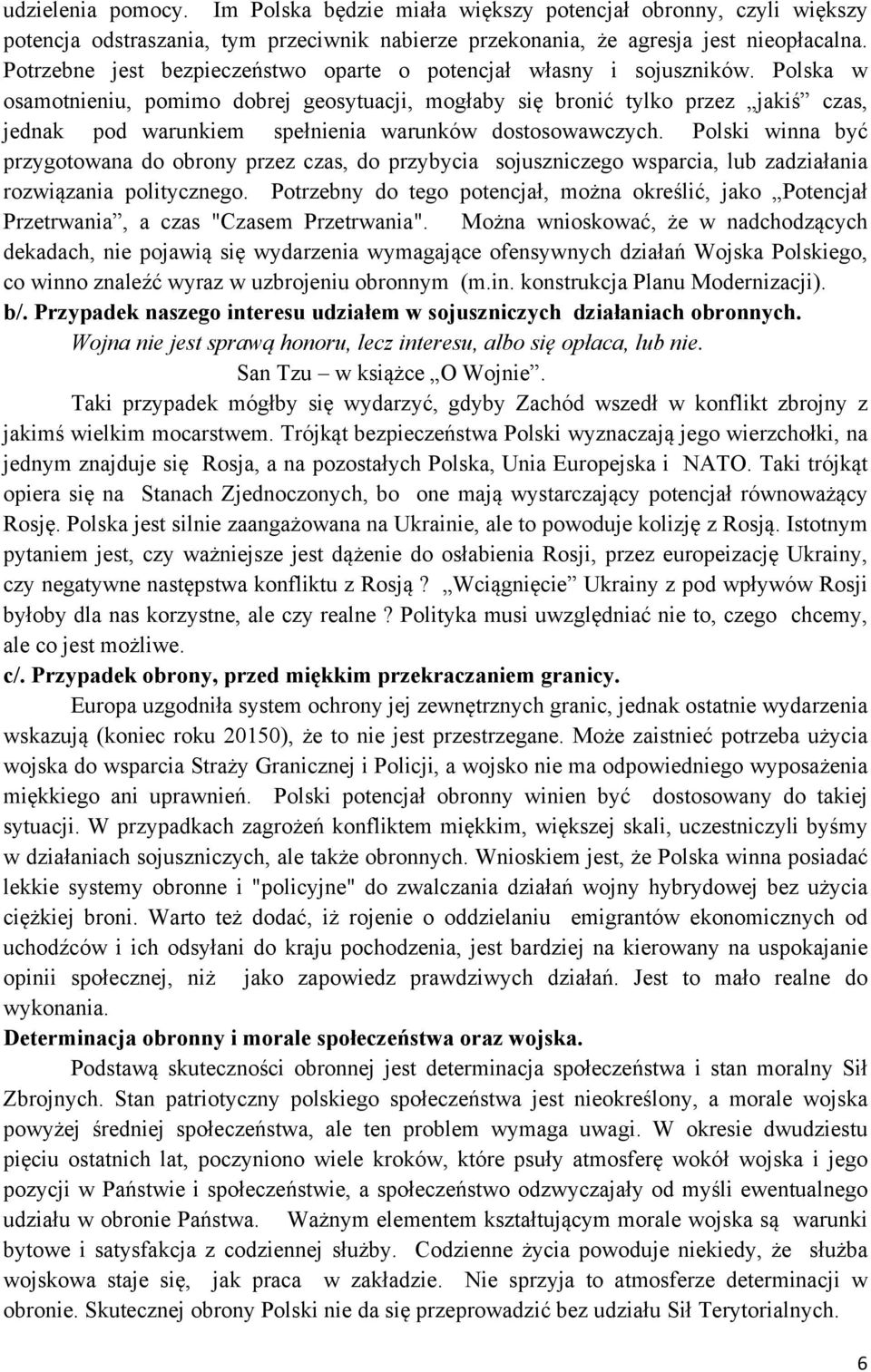 Polska w osamotnieniu, pomimo dobrej geosytuacji, mogłaby się bronić tylko przez jakiś czas, jednak pod warunkiem spełnienia warunków dostosowawczych.