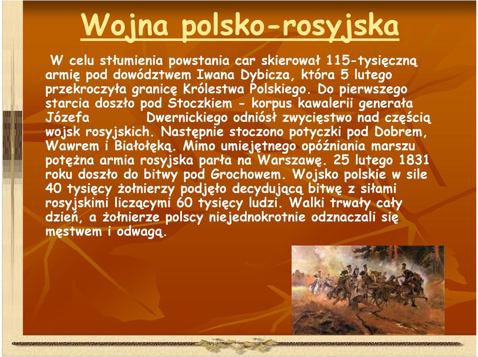 Następnie stoczono potyczki pod Dobrem, Wawrem i Białołęką. Mimo umiejętnego opóźniania marszu potęŝna armia rosyjska parła na Warszawę.