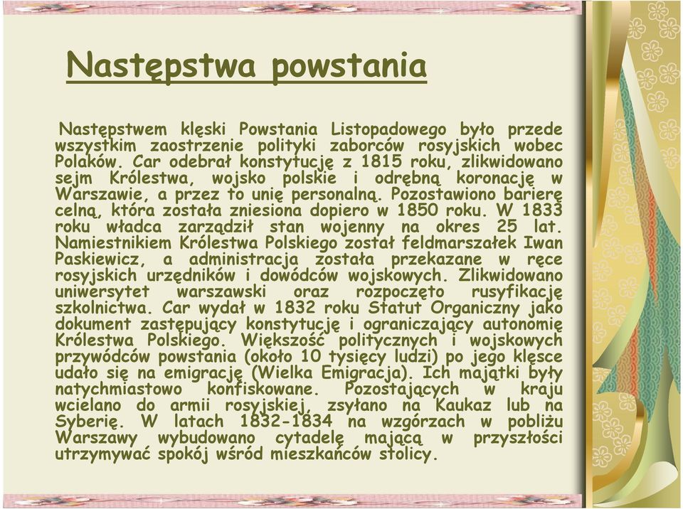 Pozostawiono barierę celną, która została zniesiona dopiero w 1850 roku. W 1833 roku władca zarządził stan wojenny na okres 25 lat.