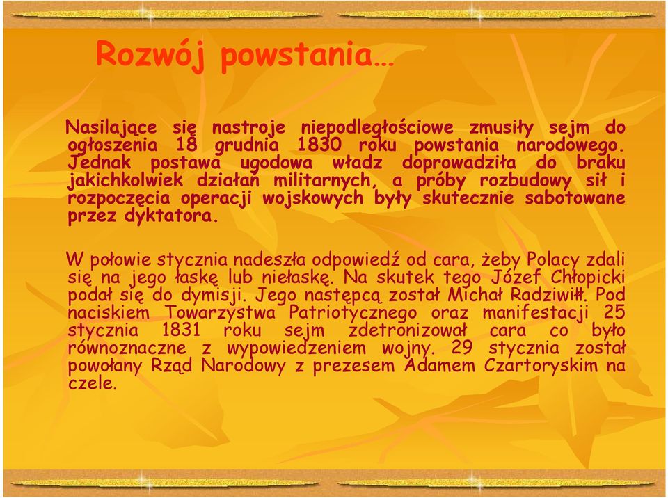 dyktatora. W połowie stycznia nadeszła odpowiedź od cara, Ŝeby Polacy zdali się na jego łaskę lub niełaskę. Na skutek tego Józef Chłopicki podał się do dymisji.