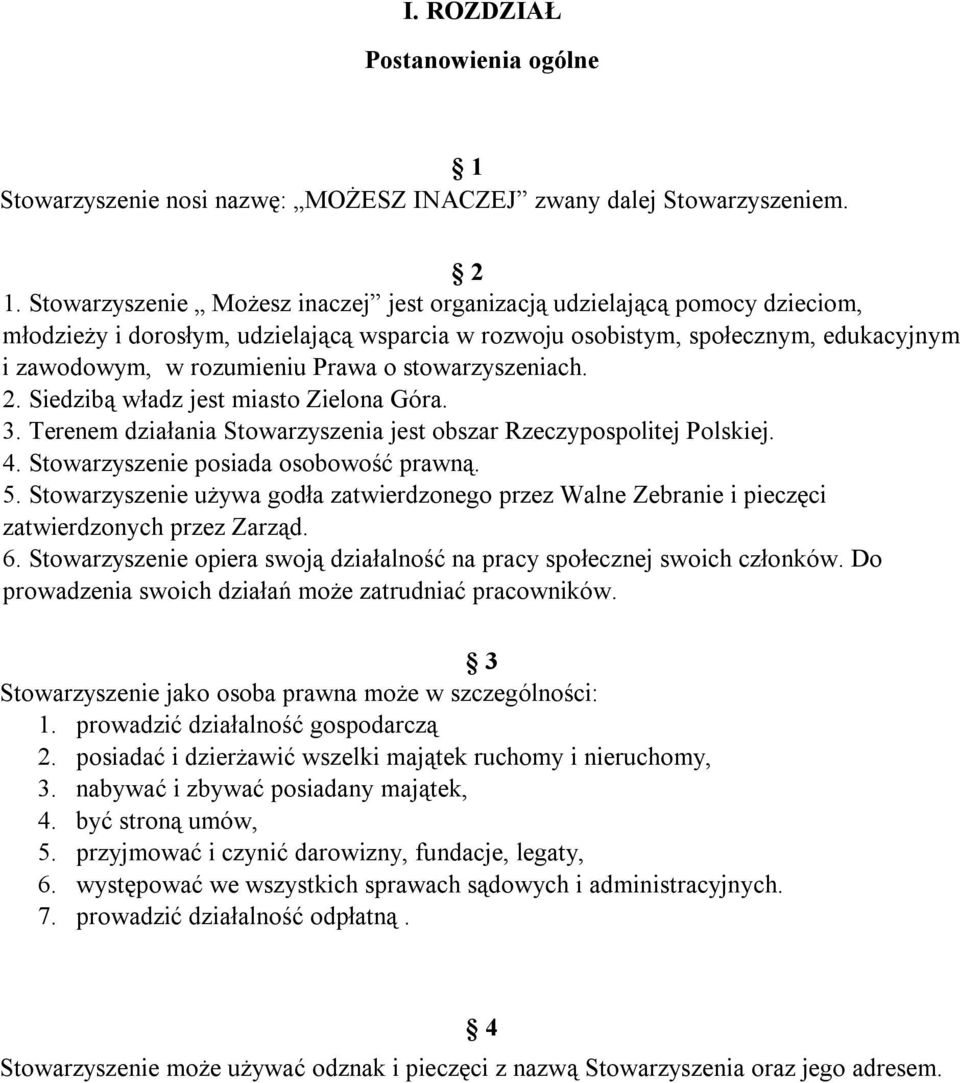 stowarzyszeniach. 2. Siedzibą władz jest miasto Zielona Góra. 3. Terenem działania Stowarzyszenia jest obszar Rzeczypospolitej Polskiej. 4. Stowarzyszenie posiada osobowość prawną. 5.