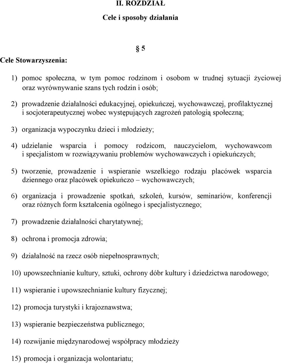 udzielanie wsparcia i pomocy rodzicom, nauczycielom, wychowawcom i specjalistom w rozwiązywaniu problemów wychowawczych i opiekuńczych; 5) tworzenie, prowadzenie i wspieranie wszelkiego rodzaju