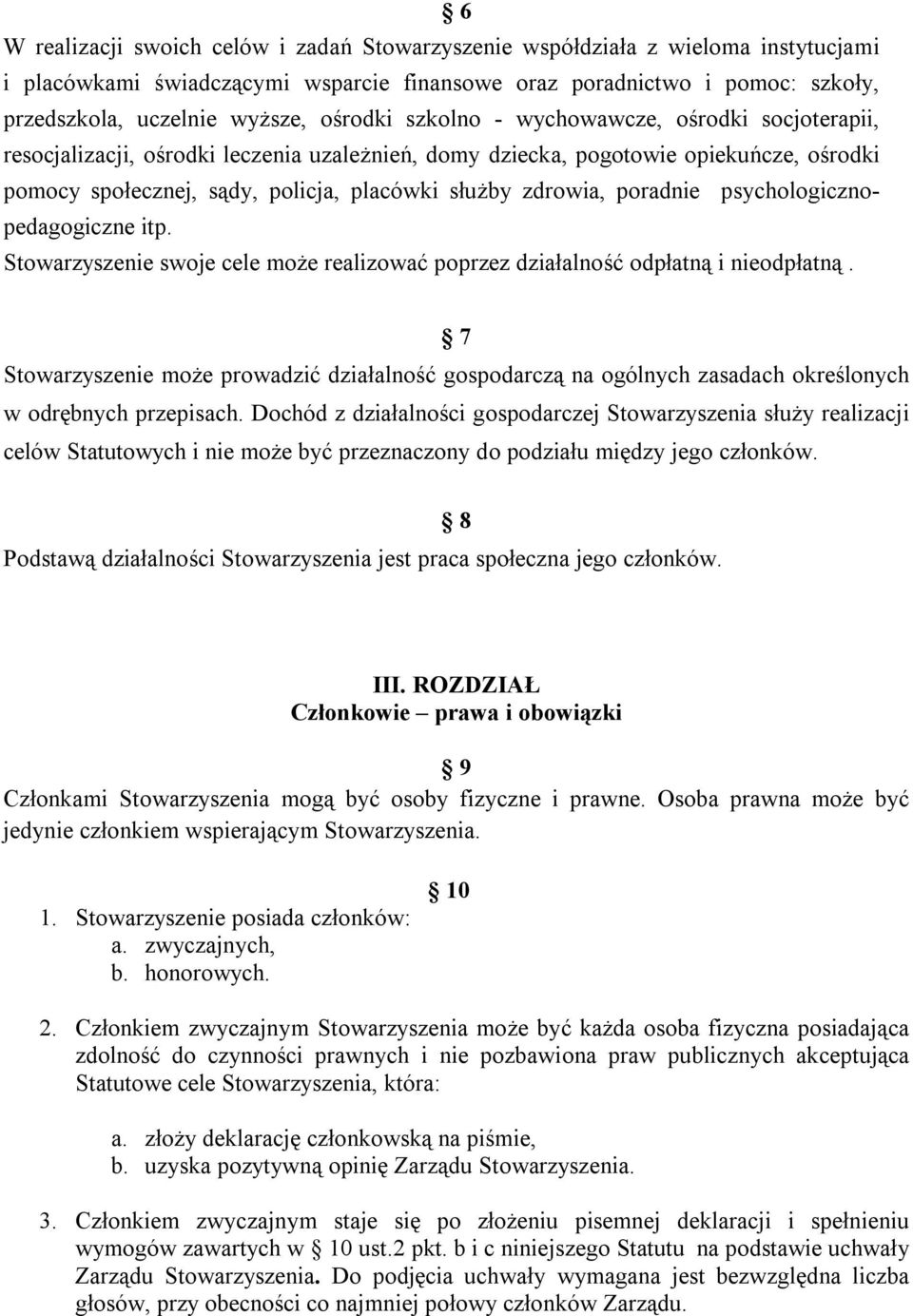 zdrowia, poradnie psychologicznopedagogiczne itp. Stowarzyszenie swoje cele może realizować poprzez działalność odpłatną i nieodpłatną.